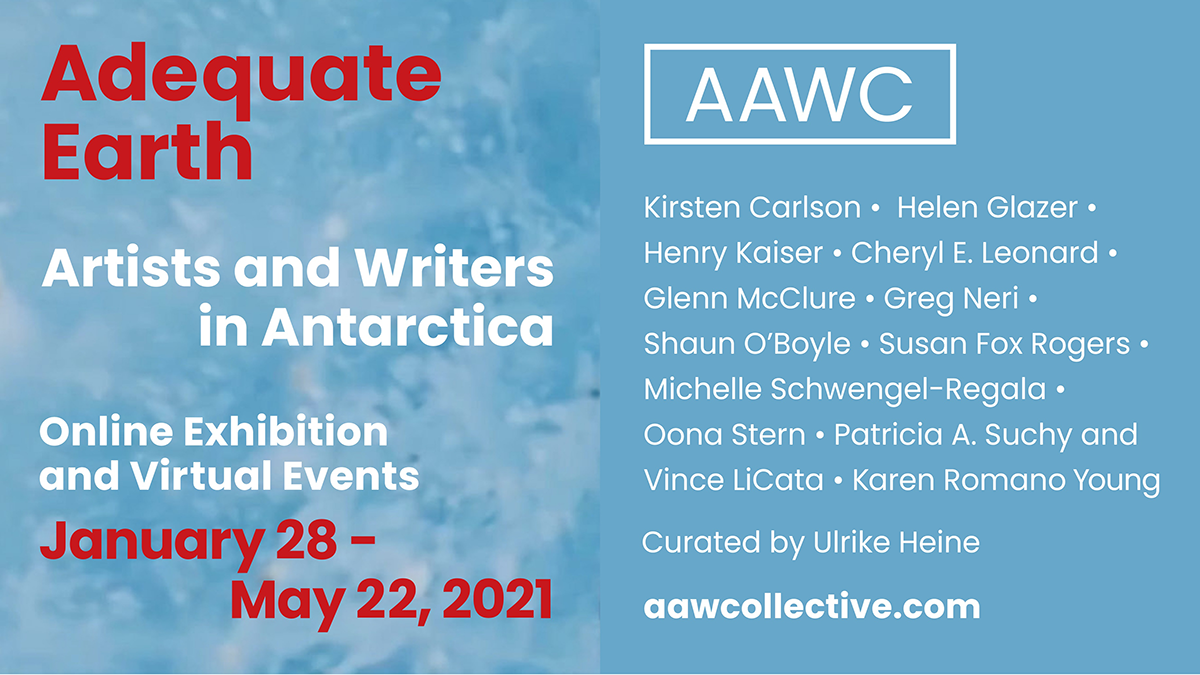 Adequate Earth: Artists and Writers in Antarctica • Jan. 28-May 22, 2021